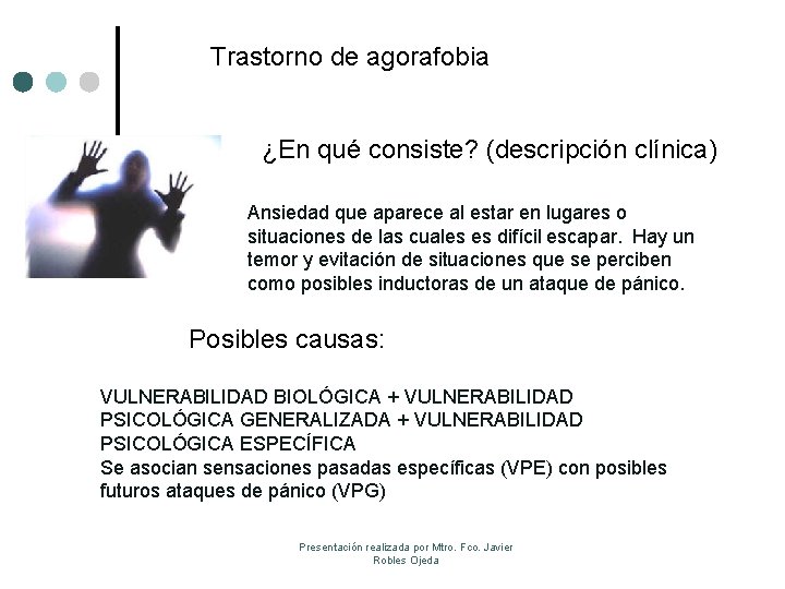 Trastorno de agorafobia ¿En qué consiste? (descripción clínica) Ansiedad que aparece al estar en