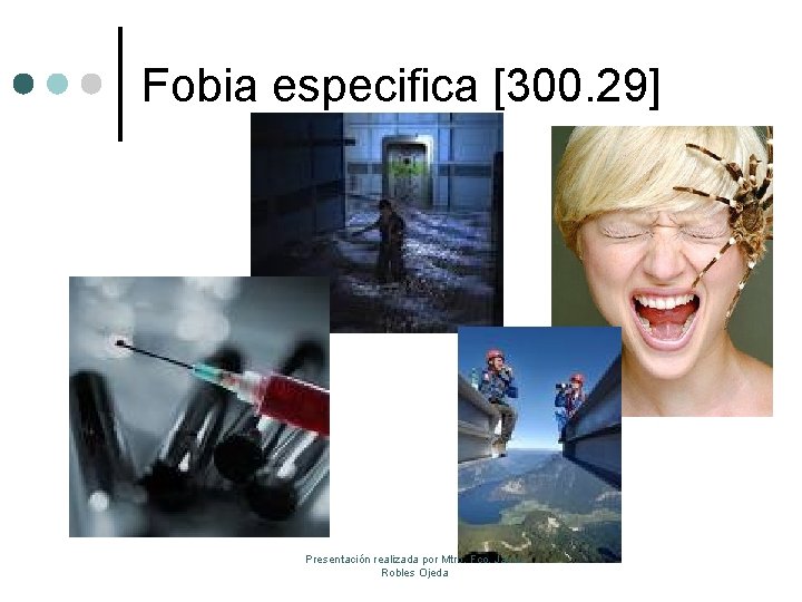 Fobia especifica [300. 29] Presentación realizada por Mtro. Fco. Javier Robles Ojeda 