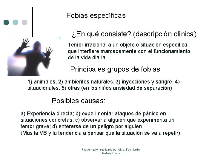 Fobias específicas ¿En qué consiste? (descripción clínica) Temor irracional a un objeto o situación