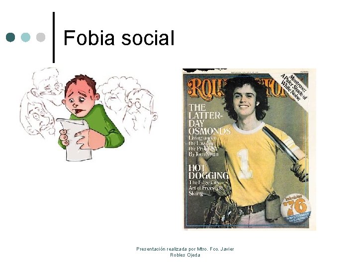 Fobia social Presentación realizada por Mtro. Fco. Javier Robles Ojeda 