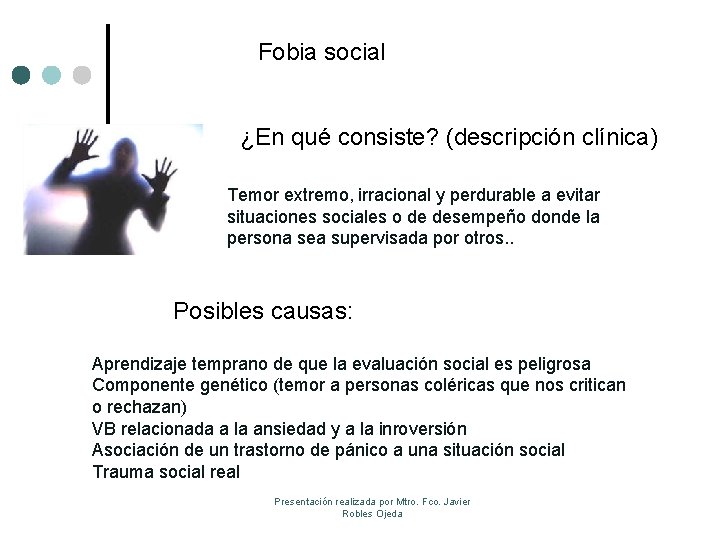 Fobia social ¿En qué consiste? (descripción clínica) Temor extremo, irracional y perdurable a evitar