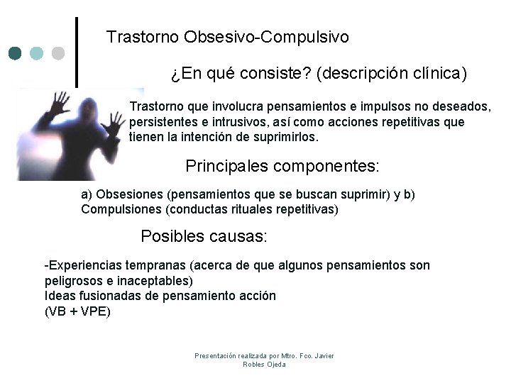 Trastorno Obsesivo-Compulsivo ¿En qué consiste? (descripción clínica) Trastorno que involucra pensamientos e impulsos no