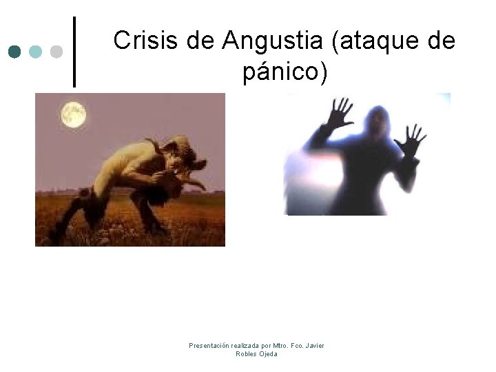 Crisis de Angustia (ataque de pánico) Presentación realizada por Mtro. Fco. Javier Robles Ojeda