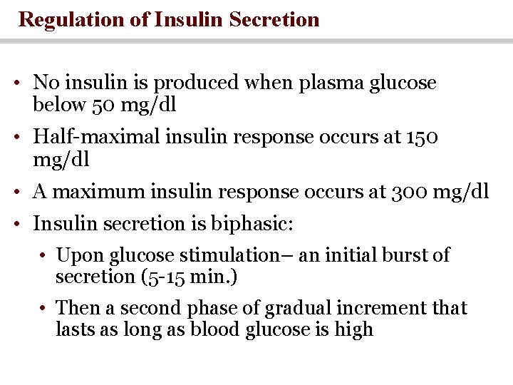 Regulation of Insulin Secretion • No insulin is produced when plasma glucose below 50