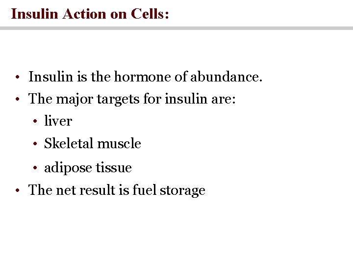 Insulin Action on Cells: • Insulin is the hormone of abundance. • The major
