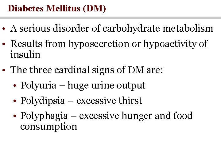 Diabetes Mellitus (DM) • A serious disorder of carbohydrate metabolism • Results from hyposecretion