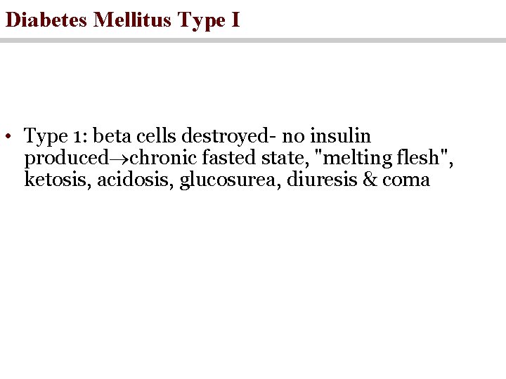 Diabetes Mellitus Type I • Type 1: beta cells destroyed- no insulin produced chronic