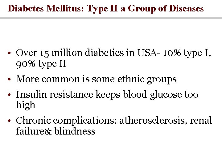 Diabetes Mellitus: Type II a Group of Diseases • Over 15 million diabetics in