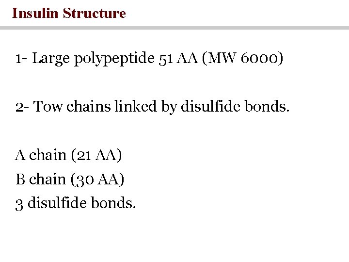 Insulin Structure 1 - Large polypeptide 51 AA (MW 6000) 2 - Tow chains