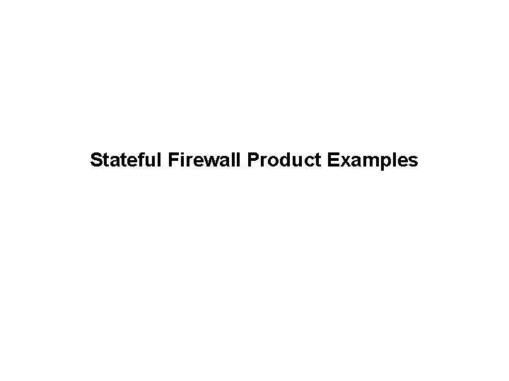 Stateful Firewall Product Examples 