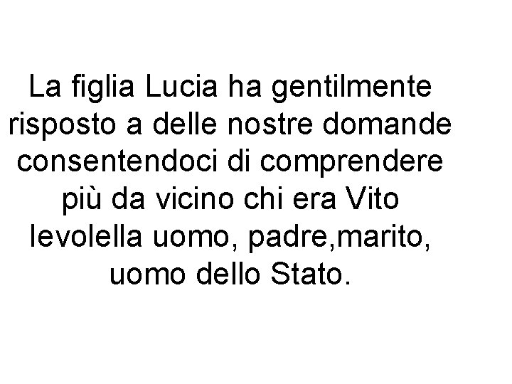 La figlia Lucia ha gentilmente risposto a delle nostre domande consentendoci di comprendere più