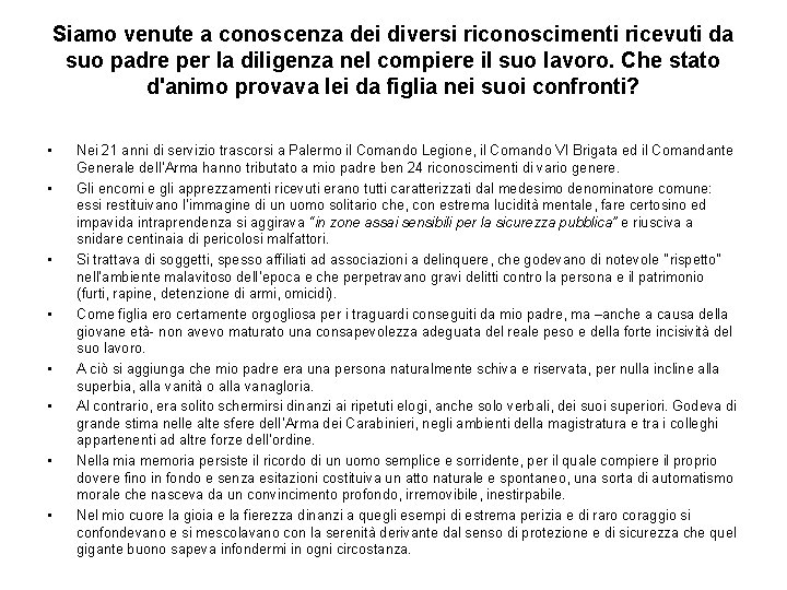 Siamo venute a conoscenza dei diversi riconoscimenti ricevuti da suo padre per la diligenza