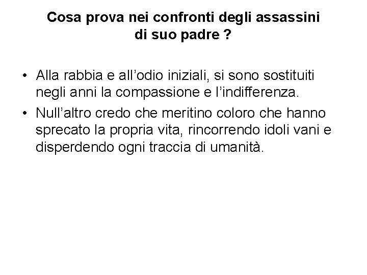 Cosa prova nei confronti degli assassini di suo padre ? • Alla rabbia e