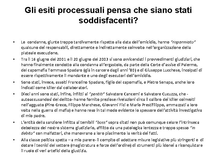 Gli esiti processuali pensa che siano stati soddisfacenti? • • • Le condanne, giunte