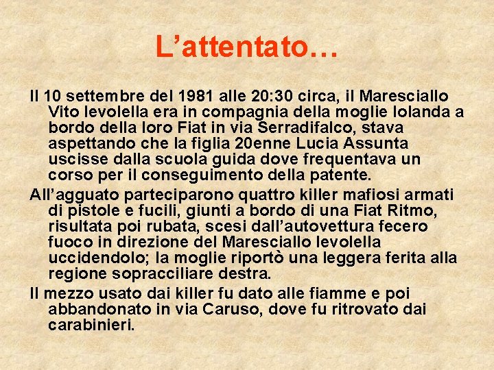 L’attentato… Il 10 settembre del 1981 alle 20: 30 circa, il Maresciallo Vito Ievolella