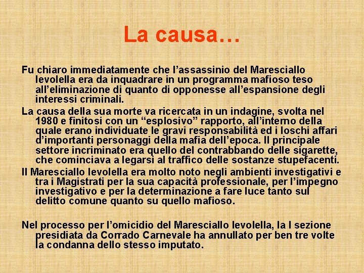 La causa… Fu chiaro immediatamente che l’assassinio del Maresciallo Ievolella era da inquadrare in