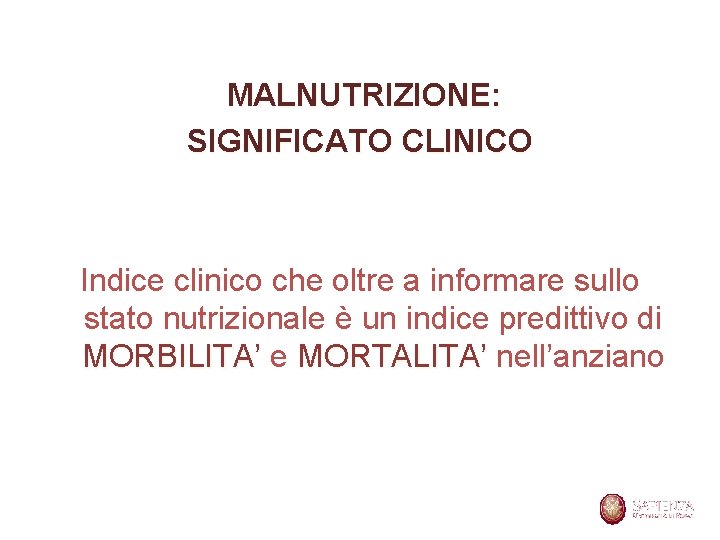 MALNUTRIZIONE: SIGNIFICATO CLINICO Indice clinico che oltre a informare sullo stato nutrizionale è un