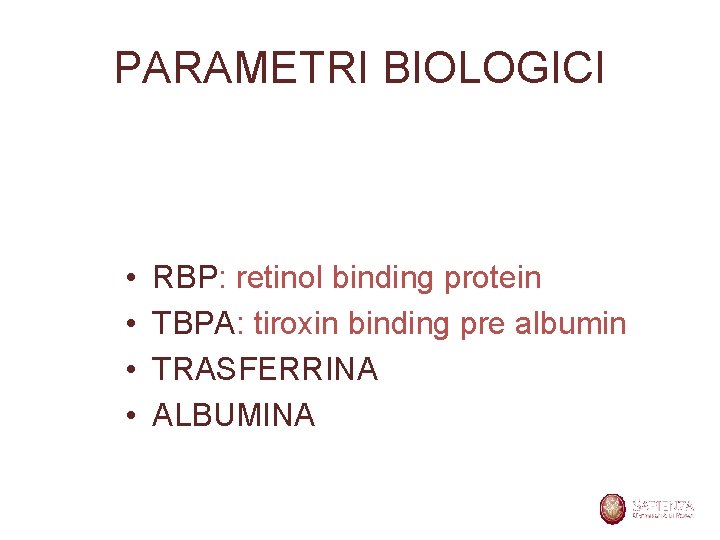 PARAMETRI BIOLOGICI • • RBP: retinol binding protein TBPA: tiroxin binding pre albumin TRASFERRINA