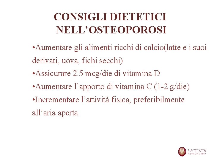 CONSIGLI DIETETICI NELL’OSTEOPOROSI • Aumentare gli alimenti ricchi di calcio(latte e i suoi derivati,