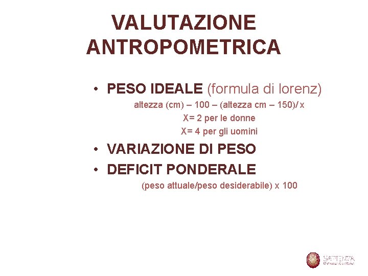 VALUTAZIONE ANTROPOMETRICA • PESO IDEALE (formula di lorenz) altezza (cm) – 100 – (altezza