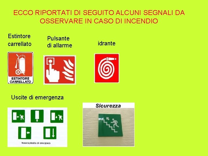 ECCO RIPORTATI DI SEGUITO ALCUNI SEGNALI DA OSSERVARE IN CASO DI INCENDIO Estintore carrellato