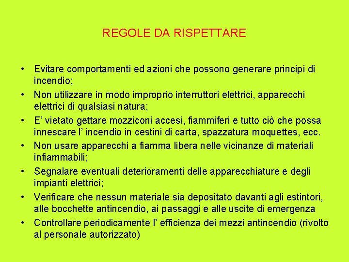 REGOLE DA RISPETTARE • Evitare comportamenti ed azioni che possono generare principi di incendio;