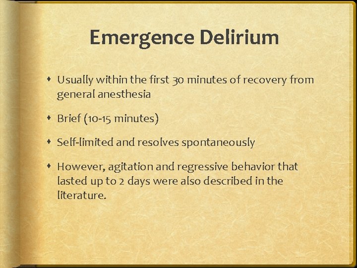 Emergence Delirium Usually within the first 30 minutes of recovery from general anesthesia Brief