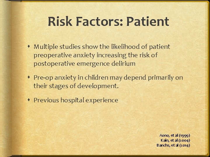 Risk Factors: Patient Multiple studies show the likelihood of patient preoperative anxiety increasing the
