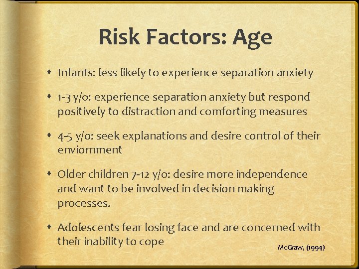 Risk Factors: Age Infants: less likely to experience separation anxiety 1 -3 y/o: experience