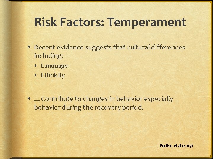 Risk Factors: Temperament Recent evidence suggests that cultural differences including: Language Ethnicity …Contribute to