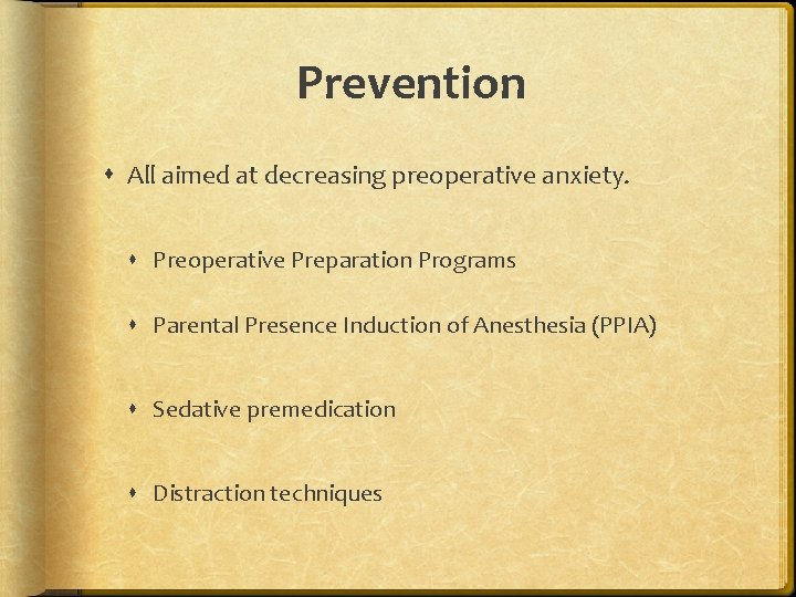 Prevention All aimed at decreasing preoperative anxiety. Preoperative Preparation Programs Parental Presence Induction of