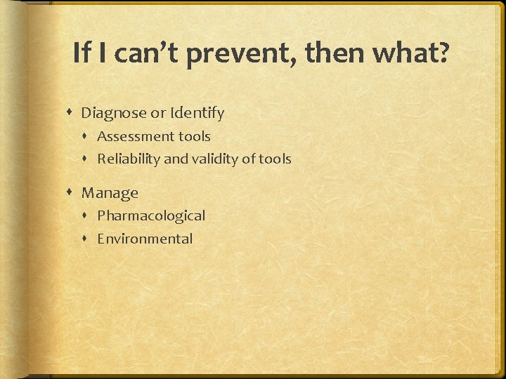 If I can’t prevent, then what? Diagnose or Identify Assessment tools Reliability and validity