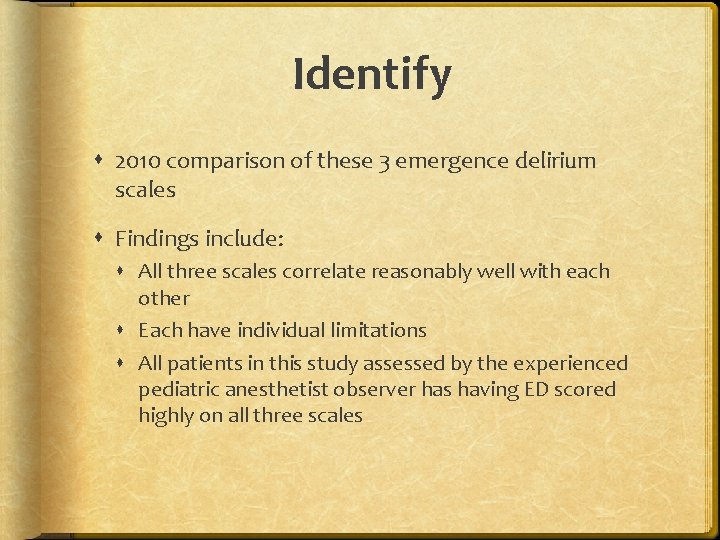 Identify 2010 comparison of these 3 emergence delirium scales Findings include: All three scales