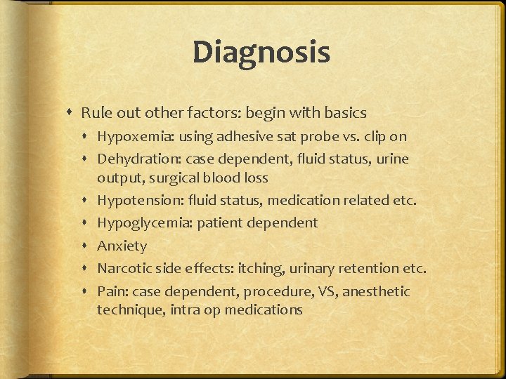 Diagnosis Rule out other factors: begin with basics Hypoxemia: using adhesive sat probe vs.