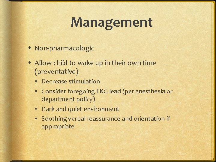 Management Non-pharmacologic Allow child to wake up in their own time (preventative) Decrease stimulation