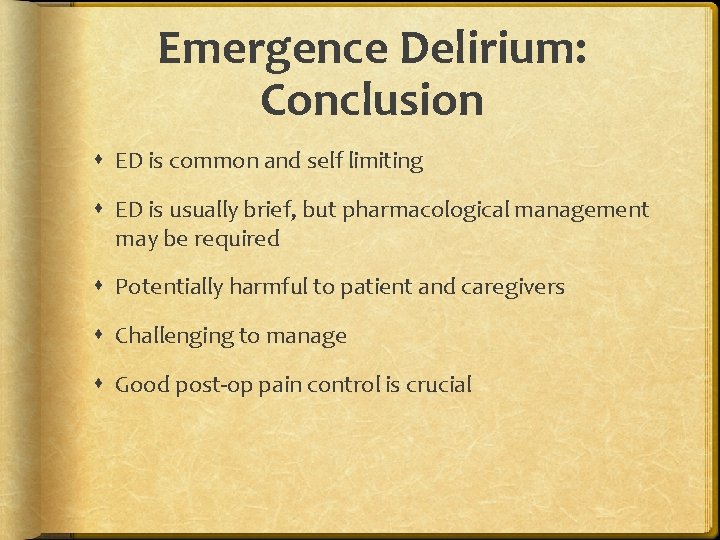 Emergence Delirium: Conclusion ED is common and self limiting ED is usually brief, but