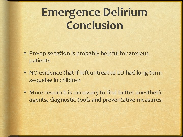 Emergence Delirium Conclusion Pre-op sedation is probably helpful for anxious patients NO evidence that