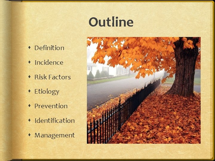 Outline Definition Incidence Risk Factors Etiology Prevention Identification Management 