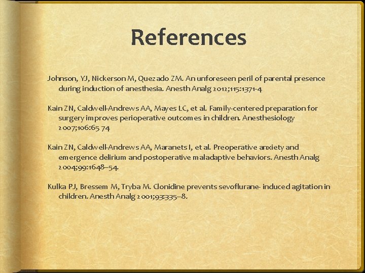 References Johnson, YJ, Nickerson M, Quezado ZM. An unforeseen peril of parental presence during