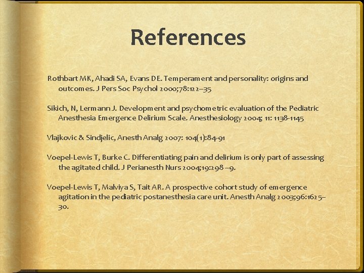 References Rothbart MK, Ahadi SA, Evans DE. Temperament and personality: origins and outcomes. J