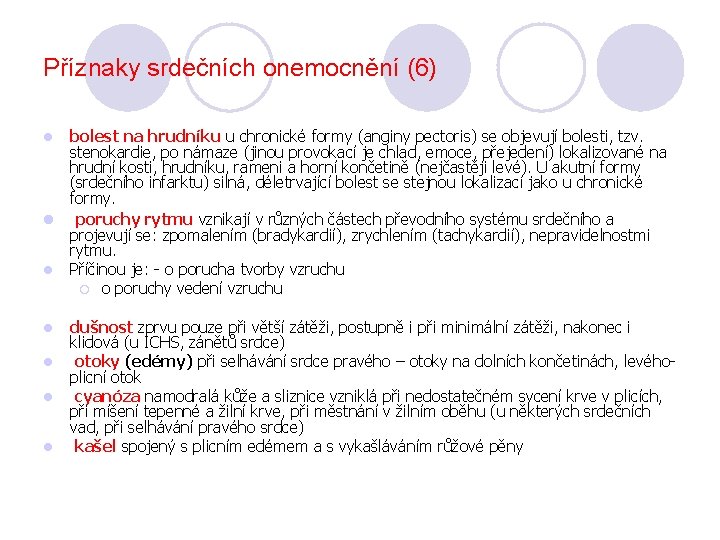 Příznaky srdečních onemocnění (6) bolest na hrudníku u chronické formy (anginy pectoris) se objevují