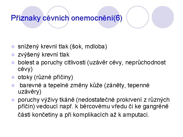 Příznaky cévních onemocnění(6) l l l snížený krevní tlak (šok, mdloba) zvýšený krevní tlak