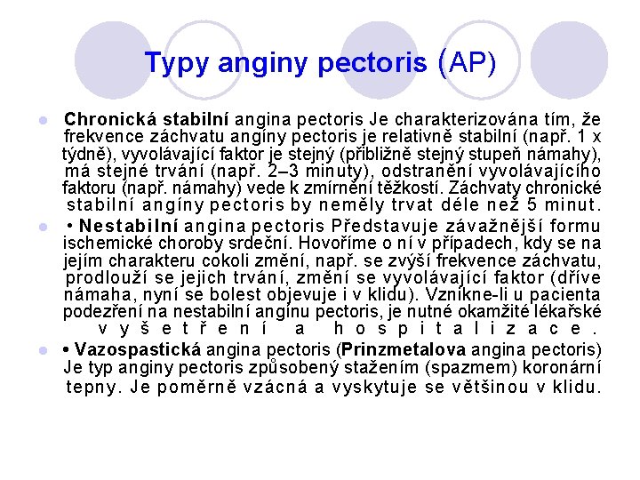 Typy anginy pectoris (AP) Chronická stabilní angina pectoris Je charakterizována tím, že frekvence záchvatu