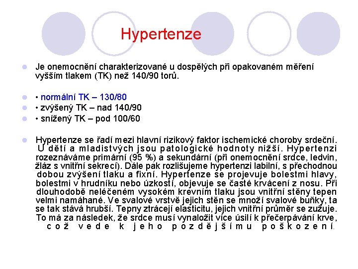 Hypertenze l Je onemocnění charakterizované u dospělých při opakovaném měření vyšším tlakem (TK) než