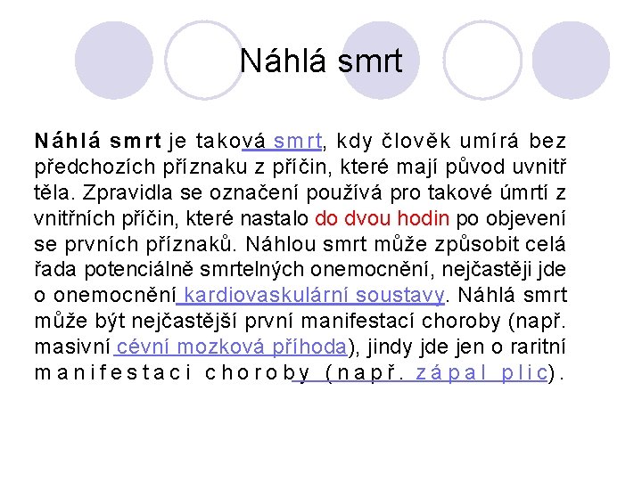 Náhlá smrt je taková smrt, kdy člověk umírá bez předchozích příznaku z příčin, které