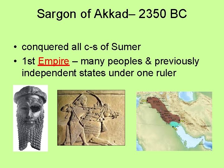 Sargon of Akkad– 2350 BC • conquered all c-s of Sumer • 1 st