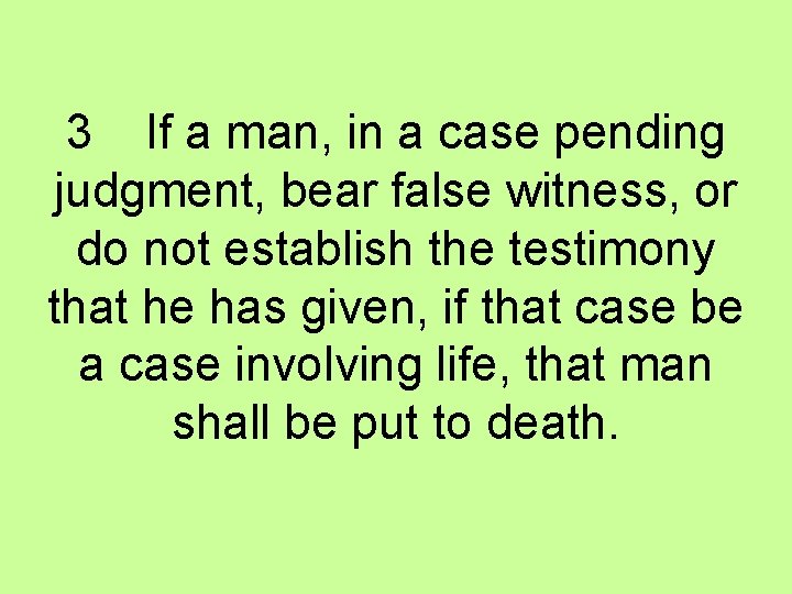 3 If a man, in a case pending judgment, bear false witness, or do