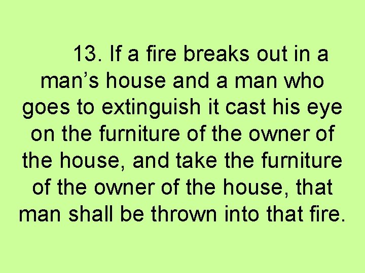 13. If a fire breaks out in a man’s house and a man who