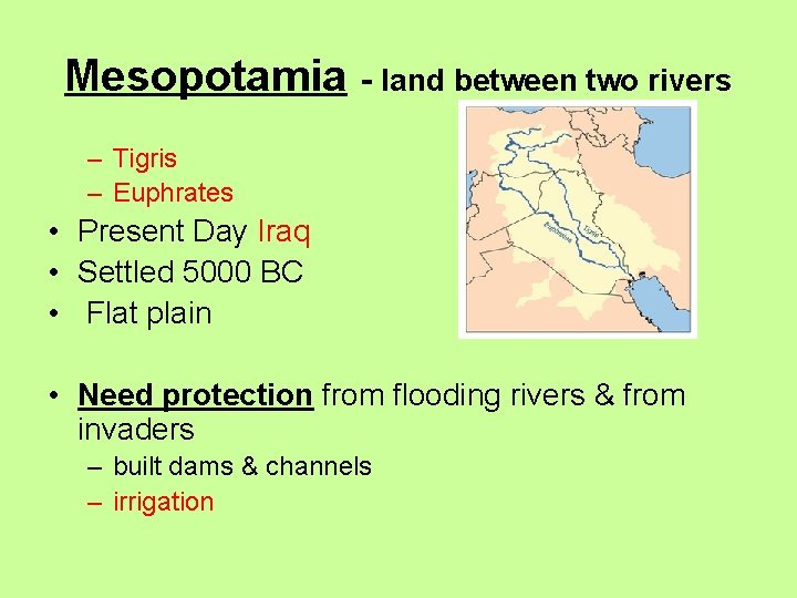 Mesopotamia - land between two rivers – Tigris – Euphrates • Present Day Iraq