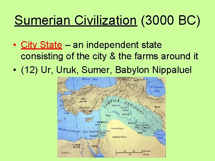 Sumerian Civilization (3000 BC) • City State – an independent state consisting of the